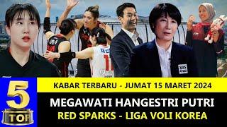 TOP 5  Kabar Megawati Voli Red Sparks Korea  15 Maret 2024  Berita Voli Terbaru Indonesia