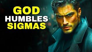 Why Only God Can Humble a True Sigma Male