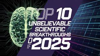 "Top 10 Unbelievable Scientific Breakthroughs of 2025 | Medical, Tech, and Climate Innovations!"