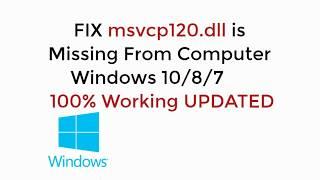 FIX msvcp120.dll is Missing From Your Computer Windows 10, 7, 8, 8.1 100% Working