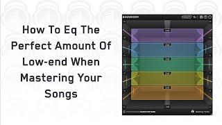 How To Eq The Perfect Amount Of Low-end When Mastering Your Songs