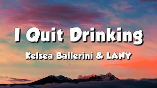 Kelsea Ballerini & LANY - I Quit Drinking (Lyrics)