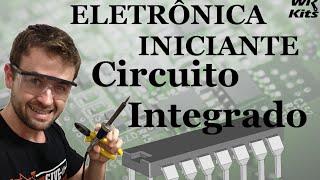 CIRCUITO INTEGRADO | Eletrônica para Iniciantes #10