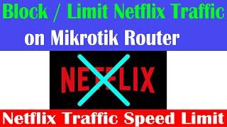 How to Block Netflix Traffic and Speed Limit in Mikrotik Router | Blocking Netflix Traffic