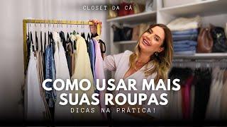 Como usar mais as suas roupas e se arrumar mais! Closet da Cá