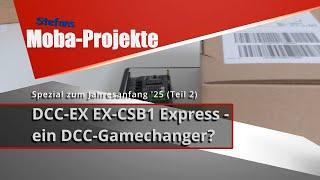 Spezial zum Jahresanfang '25 (Teil 2): DCC-EX EX-CSB1 Express -  ein DCC-Gamechanger?