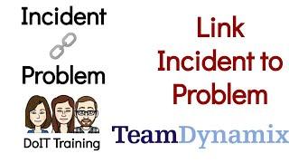 TeamDynamix: Link Incident to Problem - 2 methods