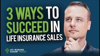 Three Ways to Succeed in Life Insurance Sales