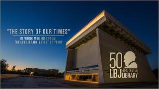 “The Story of Our Times”: Defining Moments from the LBJ Library’s First 50 Years