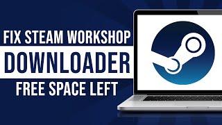 How To Fix Steam Workshop Downloader Free Space Left?