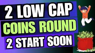 2 Low Cap Coins Round 2 Start Soon - Best Low Cap Crypto Coins To Buy Today