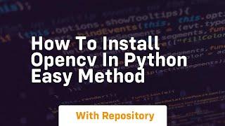 How to install opencv in python easy method