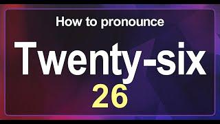 Twenty-six (26) Pronunciation Correctly in English, How to Pronounce 26 in American English