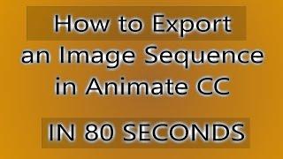 HOW TO: export a image sequence with animate cc IN 80 SECONDS