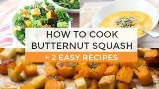 How To Cook Butternut Squash + 2 Easy Butternut Squash Recipes