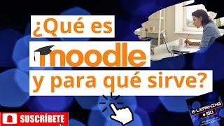 ¿Que es Moodle y para qué sirve?