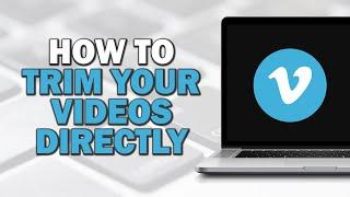 How To Trim Your Videos Directly On Vimeo (Quick Tutorial)