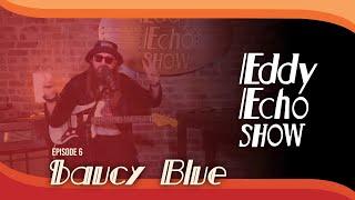 Eddy Echo Show | Saucy Blue