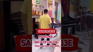 Đ𝗮̣̂𝗽 𝗵𝗼̣̂𝗽 𝗣𝗶𝗮𝗻𝗼 𝗰𝗼̛ 𝗦𝗔𝗠𝗜𝗖𝗞 - 𝗣𝗶𝗮𝗻𝗼 𝗺𝗼̛́𝗶 𝗴𝗶𝗮́ 𝗱𝘂̛𝗼̛́𝗶 𝟭𝟬𝟬 𝘁𝗿𝗶𝗲̣̂𝘂