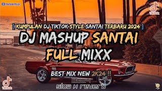 KUMPULAN DJ MASHUP SLOW MIX BUAT SANTAI BARENG FYP TIKTOK TERBARU 2024