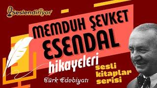 Memduh Şevket Esendal'dan Harika Hikayeler - Türk Edebiyatından Sesli Kitap Dinle