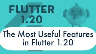 The Most Useful New Features in Flutter 1.20