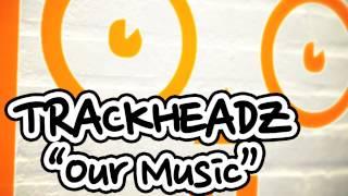 Trackheadz - Our Music (Kaje Original)