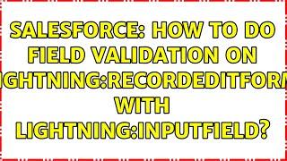 Salesforce: How to do field validation on lightning:recordEditForm with lightning:inputField?