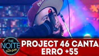 Exclusivo para web: Project 46 canta Erro +55 | The Noite (30/05/18)