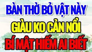 BÀN THỜ BỎ VẬT NÀY, GIÀU KO CẢN NỔI, BÍ MẬT HIẾM AI BIẾT - Lời Phật Dạy #loiphatday #phatphap