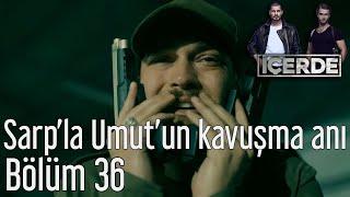 İçerde 36. Bölüm - Sarp'la Umut'un Kavuşma Anı