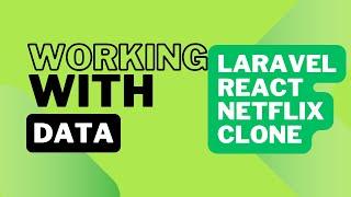 11 Working with Data  - Netflix Clone with Laravel and React