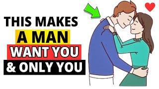 How To Make A Man Want You And ONLY You