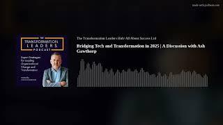 Bridging Tech and Transformation in 2025 | A Discussion with Ash Gawthorp