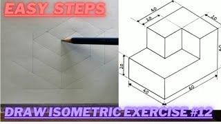 How to draw ISOMETRIC PROJECTIONS | Technical Drawing | Exercise 12