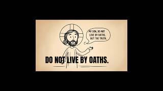 Let your life speak truth — no oath needed.