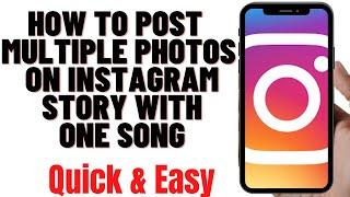 HOW TO POST MULTIPLE PHOTOS ON INSTAGRAM STORY WITH ONE SONG