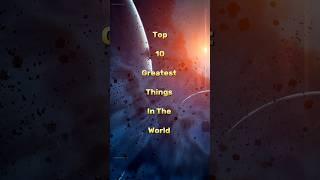 Top 10 Greatest Things in the world #great #shorts #viral #reels #trending