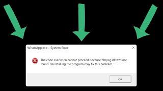 Whatsapp.exe system error code execution cannot proceed because ffmpeg.dll was not found windows 11