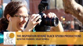 THE INSPIRATION BEHIND BLACK SPHINX PRODUCTIONS