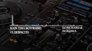 Main Tera Boyfriend vs Despacito Remix {Dj Richard}