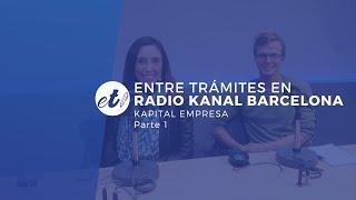  Entre Trámites en Radio Kanal Barcelona, Kapital Empresas | Parte 1 / 3