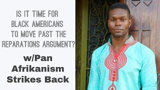 Is It Time For Black Americans To Move Past The Reparations Argument? w/ Pan Afrikanism Strikes Back