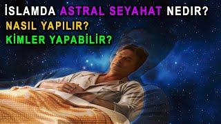 İslam da "Astral Seyahat" Var mıdır? Nasıl Yapılır? Kimler Yapabilir?