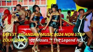 LATEST  UGANDAN MUSIC 2024 NON STOP ZOUK DANCE  Dj Moses ™ The Legend HD