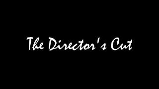 The Director's Cut Short Film: Part 1