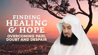 Finding Healing & Hope: Overcoming Pain, Doubt, and Despair with Mufti Menk