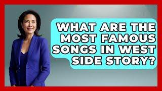 What Are The Most Famous Songs In West Side Story? - Fictional Journeys