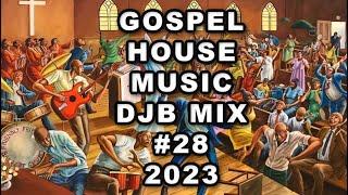 GOSPEL HOUSE MUSIC (TO THE ROCK MIX) DJB #28  2023