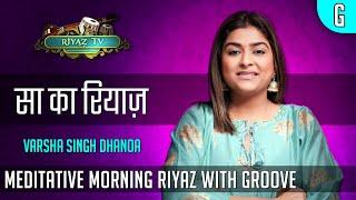 Meditative Riyaz with Groove - Scale G - Varsha Singh Dhanoa - Riyaz TV -  रियाज़ टीवी